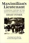 Maximillian's Lieutenant: A Personal History of the Mexican Campaign, 1864-7