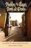 Pueblos Villages Forts Trails A Guide To New Mexicos Past