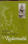 Noble, Wretched, and Redeemable: Protestant Missionaries to the Indians in Canada and the United States, 1820-1900