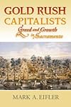 Gold Rush Capitalists: Greed and Growth in Sacramento