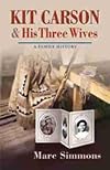 Kit Carson and His Three Wives: A Family History (Calvin P. Horn Lectures in Western History and Culture Series)