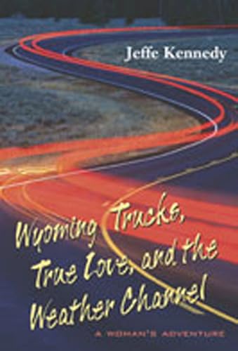Wyoming Trucks, True Love, and the Weather Channel book cover