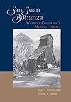San Juan Bonanza: Western Colorado's Mining Legacy