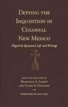 Defying the Inquisition in Colonial New Mexico: Miguel de Quintana's Life and Writings (Pasó por Aquí Series on the Nuevomexicano Literary Heritage)