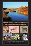 A Field Guide to the Plants and Animals of the Middle Rio Grande Bosque