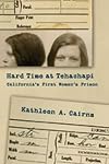 Hard Time at Tehachapi: California's First Women's Prison