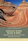 Arizona's Scenic Roads and Hikes: Unforgettable Journeys in the Grand Canyon State (Southwest Adventure Series)