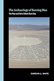 The Archaeology of Burning Man: The Rise and Fall of Black Rock City (Archaeologies of Landscape in the Americas Series)