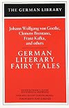 German Literary Fairy Tales: Johann Wolfgang von Goethe, Clemens Brentano, Franz Kafka, and others (German Library)
