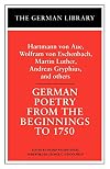 German Poetry from the Beginnings to 1750: Hartmann von Aue, Wolfram von Eschenbach, Martin Luther, (German Library)