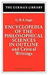 Encyclopedia of the Philosophical Sciences in Outline and Critical Writings: G.W.F. Hegel (German Library)