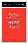 German Radio Plays: Jurgen Becker, Gunter Eich, Peter Handke, and others (German Library)