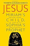 Jesus: Miriam's Child, Sophia's Prophet; Critical Issues in Feminist Christology