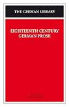Eighteenth Century German Prose: Heinse, La Roche, Wieland, and others (German Library)