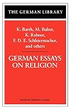 German Essays on Religion: K. Barth, M. Buber, K. Rahner, F.D.E. Schleiermacher, and others (German Library)