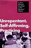 Unrepentant, Self-Affirming, Practicing: Lesbian/Bisexual/Gay People Within Organized Religion