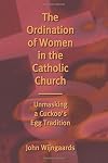 Ordination of Women in the Catholic Church: Unmasking a Cuckoo's Egg Tradition