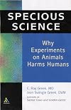 Specious Science: How Genetics and Evolution Reveal Why Medical Research on Animals Harms Humans.