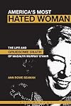 America's Most Hated Woman: The Life and Gruesome Death of Madalyn Murray O'Hair