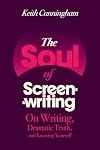 The Soul of Screenwriting: On Writing, Dramatic Truth, and Knowing Yourself