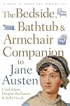 The Bedside, Bathtub, and Armchair Companion to Jane Austen