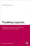 Troubling Legacies: Migration, Modernism and Fascism in the Case of Knut Hamsun (Continuum Literary Studies)