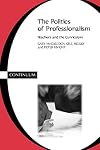 The Politics of Professionalism: Teachers and the Curriculum