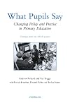 What Pupils Say: Changing Policy and Practice in Primary Education
