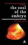 The Soul of the Embryo: An Enquiry into the Status of the Human Embryo in the Christian Tradition