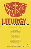 Liturgy in a Postmodern World (New Century Theology)