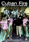 Cuban Fire: The Story of Salsa and Latin Jazz (Bayou Press)