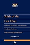 Spirit of the Last Days: Pentecostal Eschatology In Conversation with Jurgen Moltmann (Journal of Pentecostal Theology Supplement)
