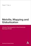 Melville Mapping And Globalization Literary Cartography In The American Baroque Writer Continuum Literary Studies
