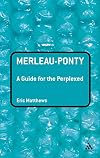 Merleau-Ponty: A Guide for the Perplexed