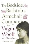 The Bedside, Bathtub and Armchair Companion to Virginia Woolf and Bloomsbury (Bedside, Bathtub & Armchair Companions)