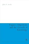 Popper, Objectivity and the Growth of Knowledge (Continuum Studies in British Philosophy)