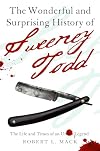 The Wonderful and Surprising History of Sweeney Todd: The Life and Times of an Urban Legend