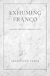 Exhuming Franco: Spain's Second Transition