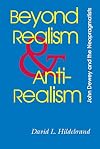 Beyond Realism and Antirealism: John Dewey and the Neopragmatists (The Vanderbilt Library of American Philosophy)