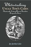 Whitewashing Uncle Tom's Cabin: Nineteenth-Century Women Novelists Respond to Stowe