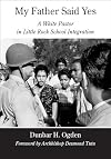 My Father Said Yes: A White Pastor in Little Rock School Integration