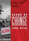 Seeds of Change: The Story of ACORN, America's Most Controversial Antipoverty Community Organizing Group