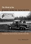 The World of the John Birch Society: Conspiracy, Conservatism, and the Cold War