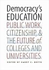 Democracy's Education: Public Work, Citizenship, and the Future of Colleges and Universities