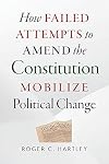 How Failed Attempts to Amend the Constitution Mobilize Political Change