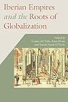 Iberian Empires and the Roots of Globalization (Hispanic Issues)