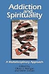 Addiction and Spirituality: A Multidisciplinary Approach