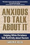 Anxious To Talk About It Helping White Christians Talk Faithfully About Racism