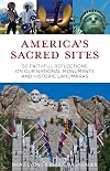 America's Sacred Sites: 50 Faithful Reflections on Our National Monuments and Historic Landmarks