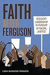Faith after Ferguson: Resilient Leadership in Pursuit of Racial Justice